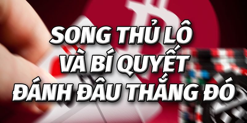 Mẹo bắt song thủ lô hay như cao thủ 